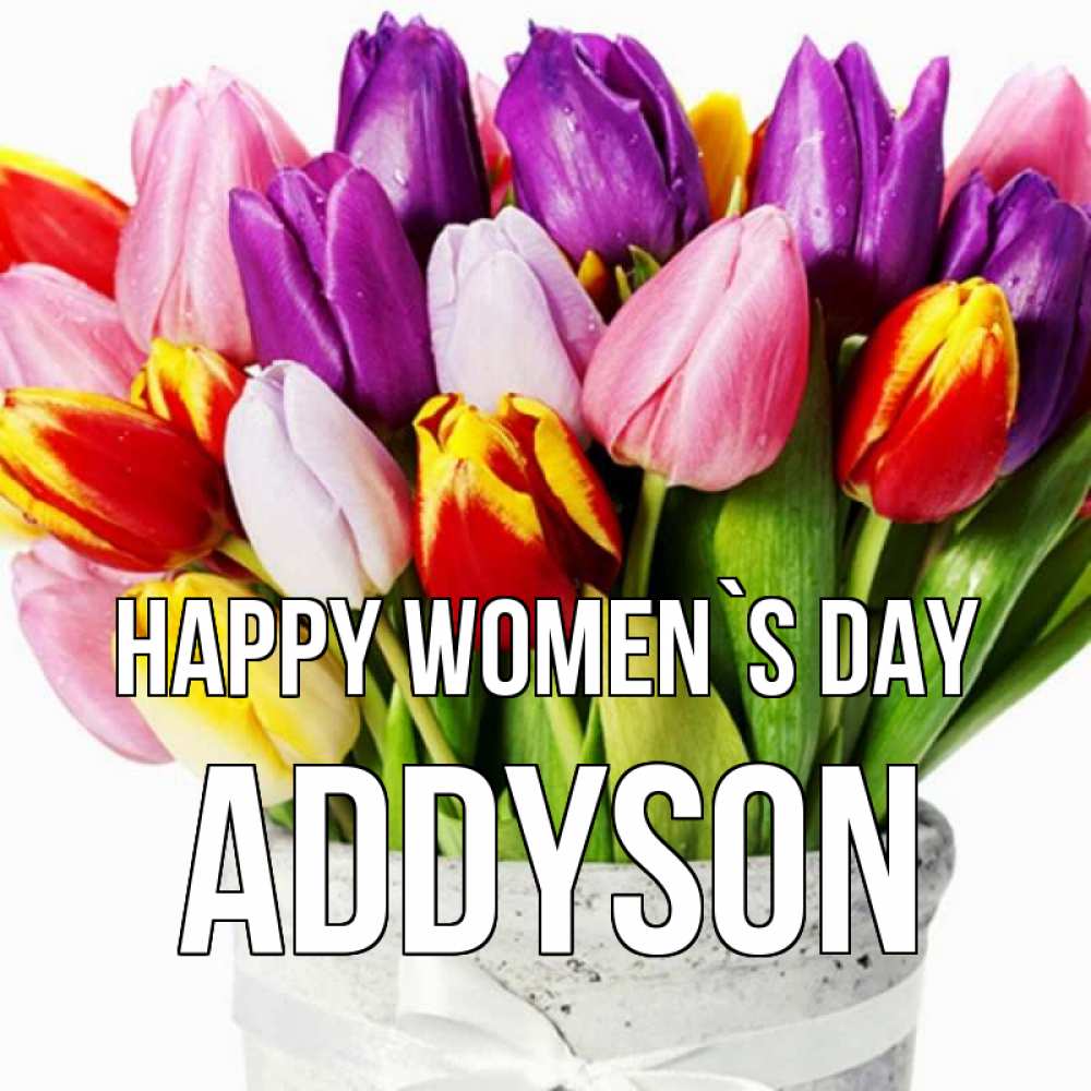 Greetings card с именем, Addyson happy women`s day букет Greetings with text for free download 